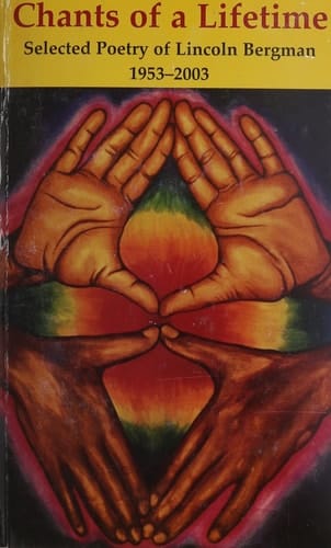 Chants of a Lifetime Selected Poetry of Lincoln Bergman, 1953-2003