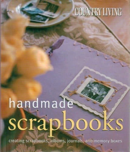 Handmade Scrapbooks Creating Scrapbooks, Albums, Journals, and Memory Boxes