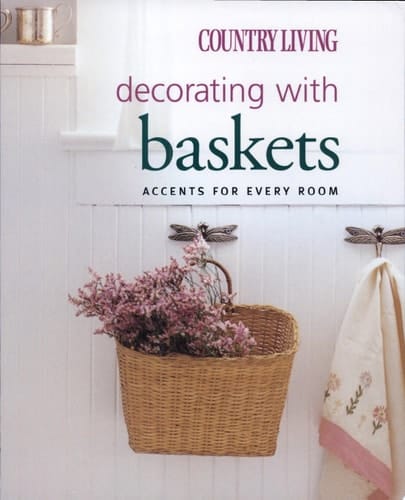 Country Living Decorating with Baskets Accents for Every Room