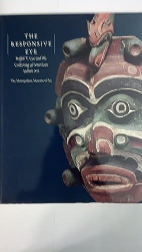 The Responsive Eye Ralph T. Coe and the Collecting of American Indian Art