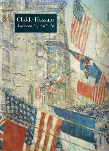 Childe Hassam American Impressionist : Exhibition, Metropolitan Museum of Art, June 10-Sept. 12, 2004
