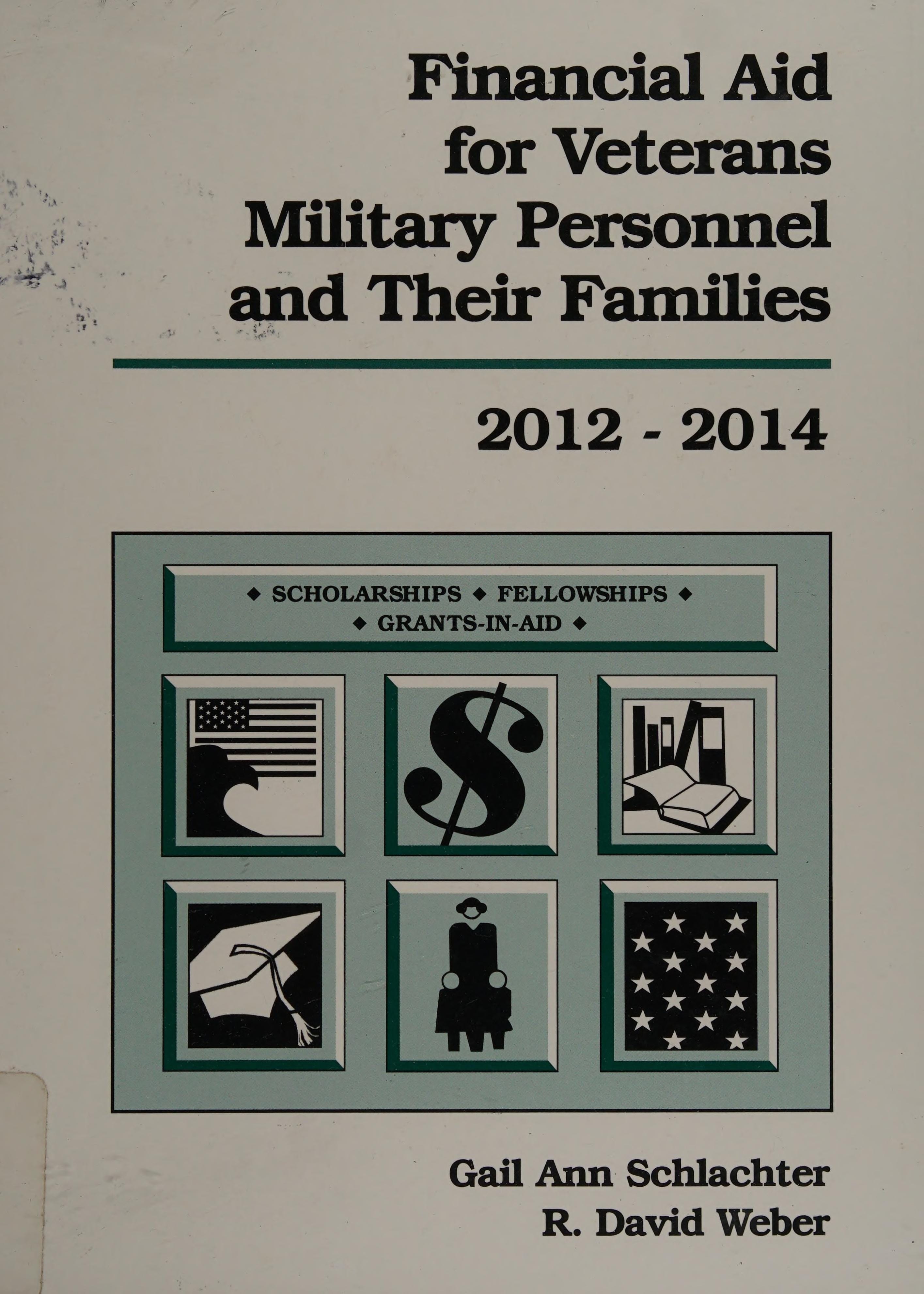 Financial Aid for Veterans, Military Personnel, and Their Families, 2012-2014 A Listing of Scholarships, Fellowships, Grants-in-aid, and Other Sources of Free Money Available Primarily Or Exclusively to Veterans, Military Personnel and Their Family Members