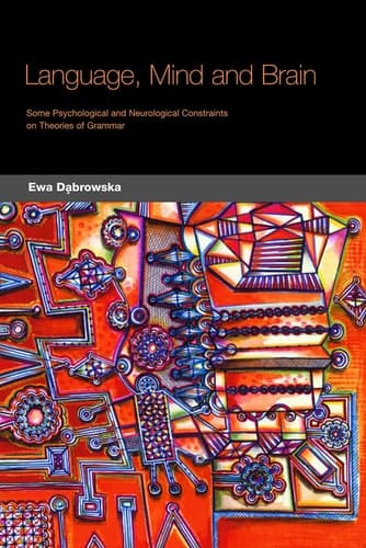 Language, Mind, and Brain Some Psychological and Neurological Constraints on Theories of Grammar