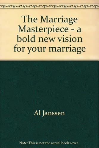 The Marriage Masterpiece A Bold New Vision for Your Marriage