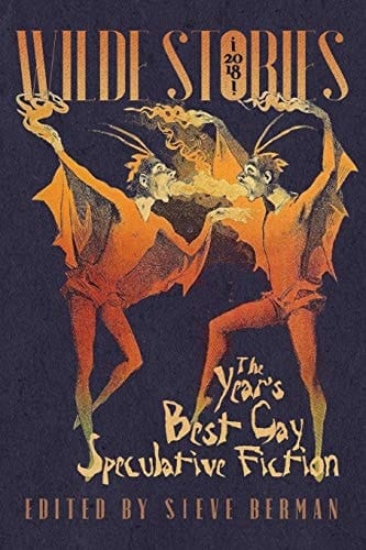 Wilde Stories 2018 The Year's Best Gay Speculative Fiction