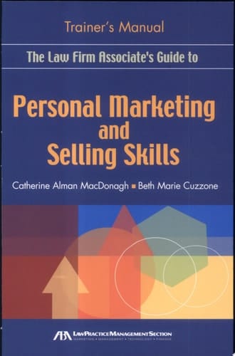 The Law Firm Associate's Guide to Personal Marketing and Selling Skills