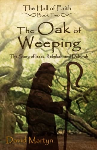 The Oak of Weeping The Story of Isaac, Rebekah, and Deborah