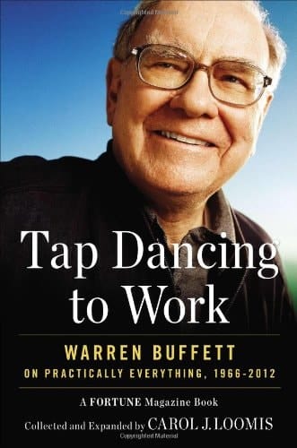 Tap Dancing to Work Warren Buffett on Practically Everything, 1966-2012 : a Fortune Magazine Book