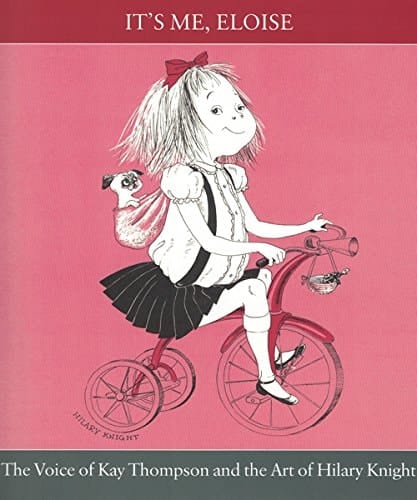 It's Me, Eloise The Voice of Kay Thompson and the Art of Hilary Knight