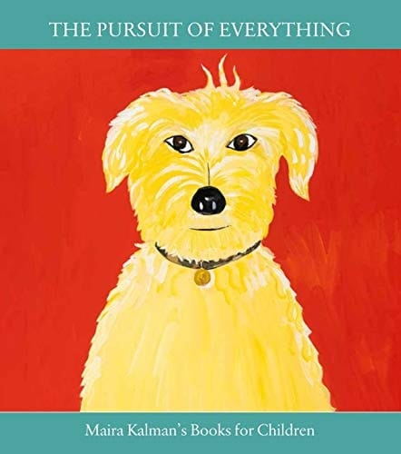 The Pursuit of Everything: Maira Kalman's Books for Children