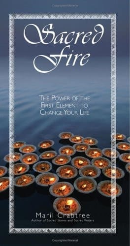 Sacred Fire The Power of the First Element to Change Your Life