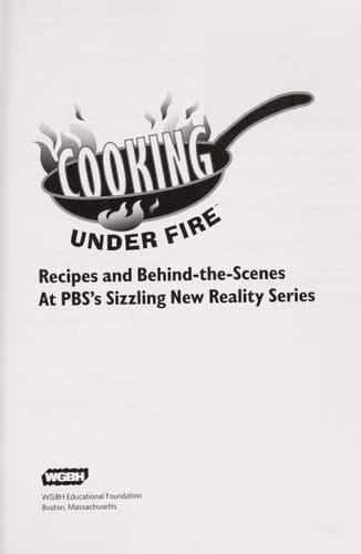 Cooking Under Fire Recipes and Behind-the-scenes at PBS's Sizzling New Reality Series