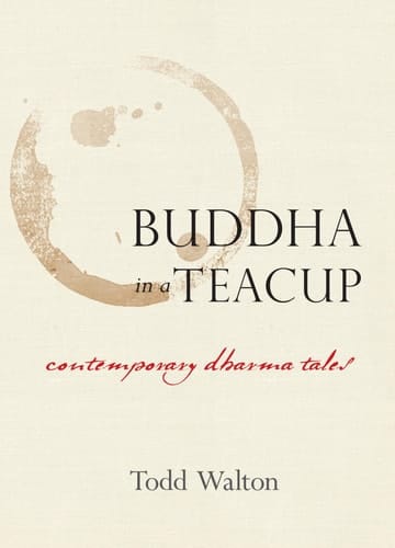 Buddha in a Teacup Contemporary Dharma Tales