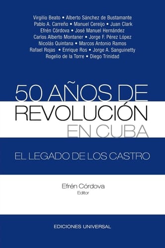 50 anos de revolucion en Cuba. El legado de los Castro (Coleccion Cuba y sus jueces/ Cuba and Its Judges Collection) (Spanish Edition)