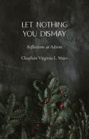 Let Nothing You Dismay Reflections at Advent