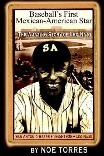 Baseball's First Mexican-American Star The Amazing Story of Leo Najo