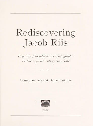 Rediscovering Jacob Riis: exposure journalism and photography in turn-of-the-century New York