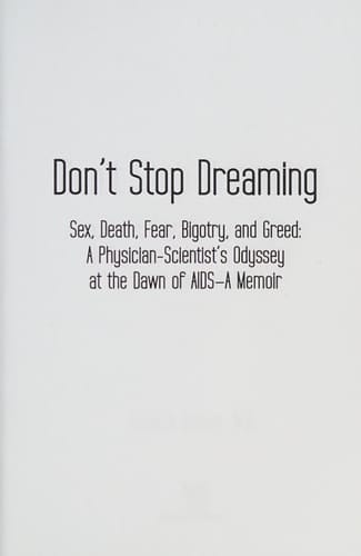 Don't Stop Dreaming Sex, Death, Fear, Bigotry, and Greed : a Physician-scientist's Odyssey at the Dawn of AIDS