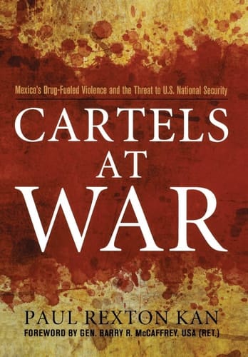 Cartels at War Mexico's Drug-Fueled Violence and the Threat to U. S. National Security