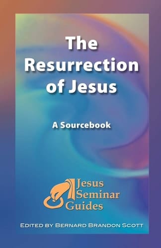 The Resurrection of Jesus: A Sourcebook (Jesus Seminar Guides Vol 4)
