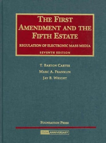 The First Amendment and The Fifth Estate: Regulation of Electronic Mass Media (University Casebook Series)