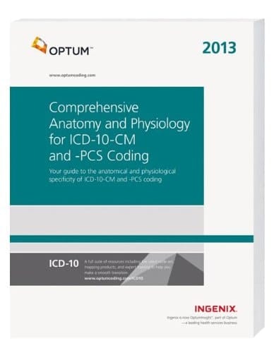 Comprehensive Anatomy and Physiology for ICD-10-CM and PCS Coding Your Guide to the Anatomical and Physiological Specificity of ICD-10-CM and -PCS Coding