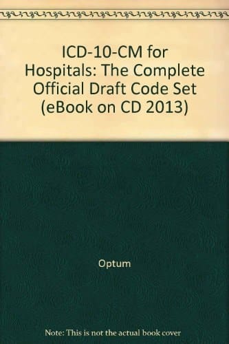 ICD-10-CM for Hospitals: The Complete Official Draft Code Set (eBook on CD 2013)