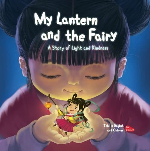 My Lantern and the Fairy A Story of Light and Kindness Told in English and Chinese