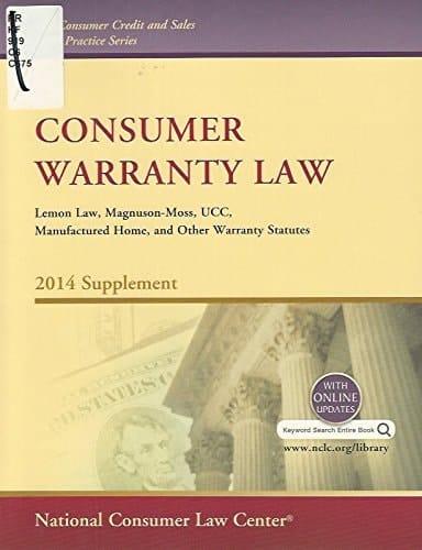 Consumer Warranty Law: Lemon Law, Magnuson-Moss, UCC, Manufactured Home, and Other Warranty Systems, 2014 Supplement