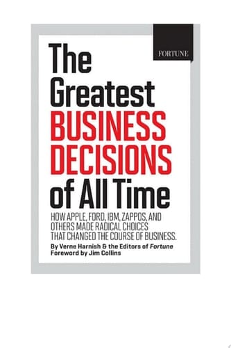 FORTUNE The Greatest Business Decisions of All Time Apple, Ford, IBM, Zappos, and others made radical choices that changed the course of business.