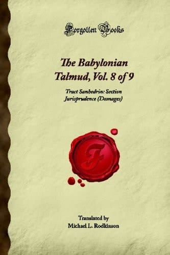 The Babylonian Talmud, Vol. 8 of 9: Tract Sanhedrin: Section Jurisprudence (Damages) (Forgotten Books)