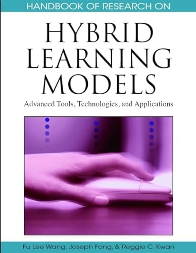 Handbook of Research on Hybrid Learning Models Advanced Tools, Technologies, and Applications