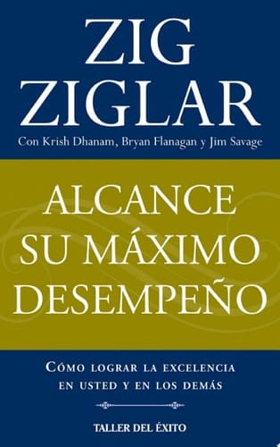 Alcance su máximo desempeño Cómo lograr la excelencia en usted y en los demás