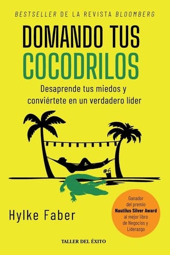 Domando Tus Cocodrilos - Desaprende Tus Miedos y Conviértete en un Verdadero Líder
