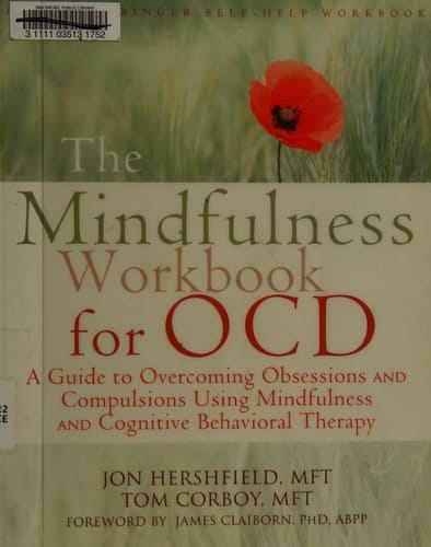 The Mindfulness Workbook for OCD A Guide to Overcoming Obsessions and Compulsions Using Mindfulness and Cognitive Behavioral Therapy