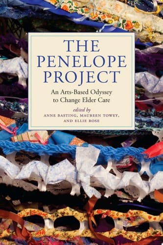 The Penelope Project An Arts-Based Odyssey to Change Elder Care