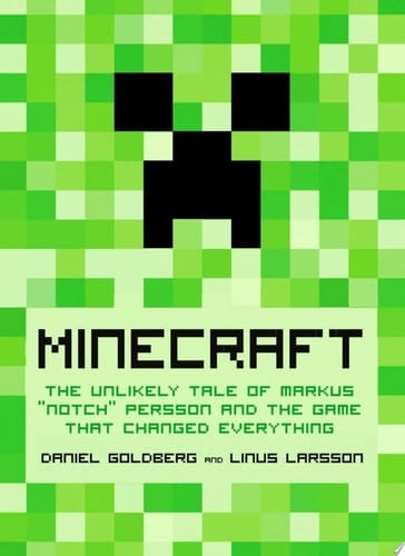 Minecraft The Unlikely Tale of Markus "Notch" Persson and the Game that Changed Everything