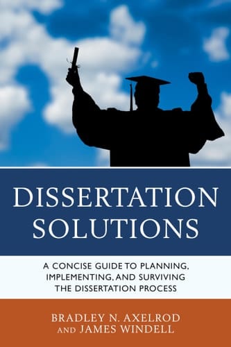 Dissertation Solutions A Concise Guide to Planning, Implementing, and Surviving the Dissertation Process