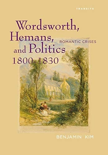 Wordsworth, Hemans, and Politics, 1800–1830 Romantic Crises