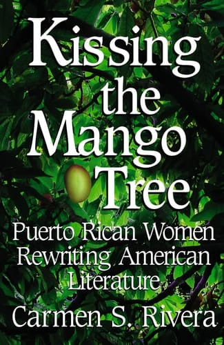 Kissing the Mango Tree Puerto Rican Women Rewriting American Literature