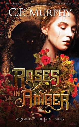 Roses in Amber A Beauty and the Beast Story
