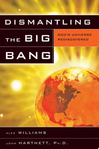 Dismantling the Big Bang God's Universe Rediscovered