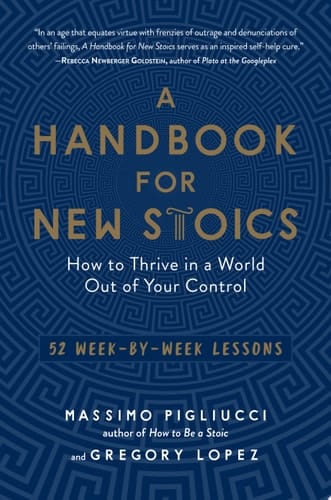 A Handbook for New Stoics How to Thrive in a World Out of Your Control—52 Week-by-Week Lessons