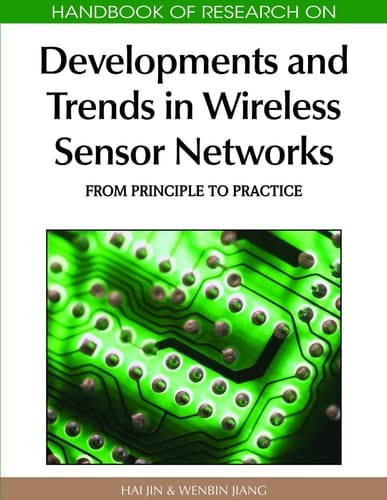 Handbook of Research on Developments and Trends in Wireless Sensor Networks From Principle to Practice