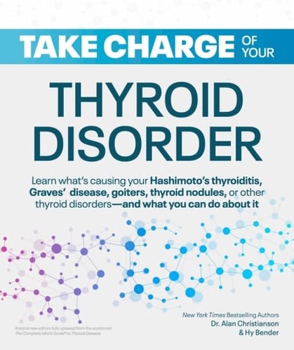 Take Charge of Your Thyroid Disorder Learn What's Causing Your Hashimoto's Thyroiditis, Grave's Disease, Goiters, Thyroid Nodules, Or Other Thyroid Disorders--and what You Can Do about it