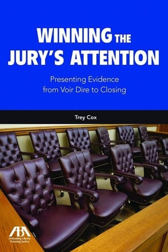 Winning the Jury's Attention: Presenting Evidence from Voir Dire to Closing