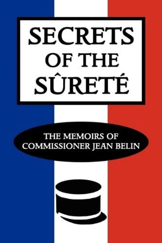 Secrets of the Sûreté The Memoirs of Commissioner Jean Belin