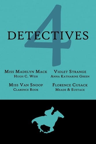 4 Detectives Miss Madelyn Mack, Detective / Problems for Violet Strange / Miss Van Snoop / Florence Cusack