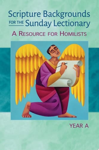 Scripture Backgrounds for the Sunday Lectionary, Year A A Resource for Homilists