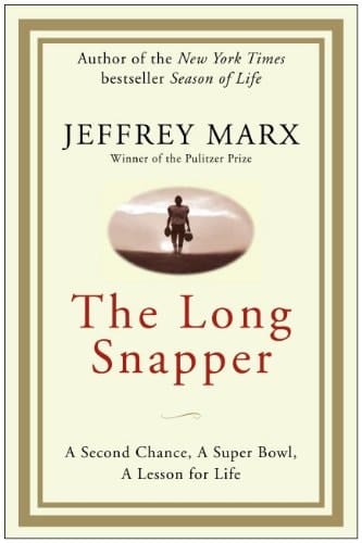 The Long Snapper: A Second Chance, a Super Bowl, a Lesson for Life